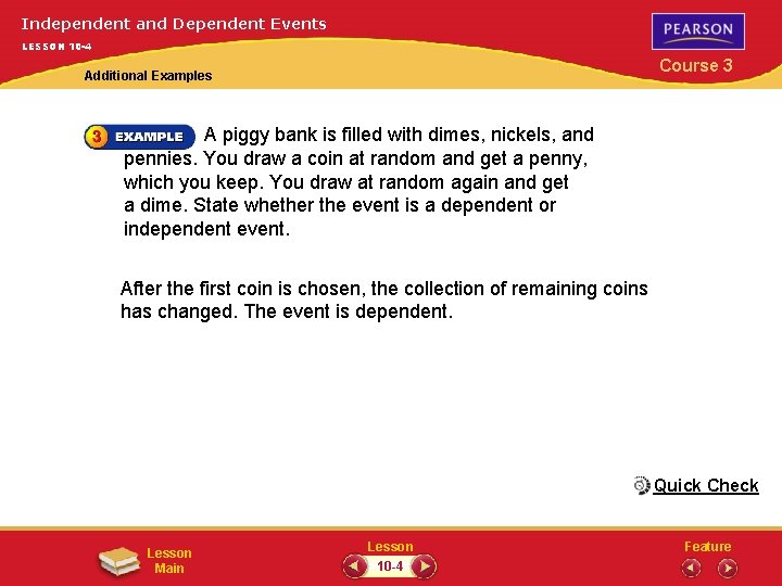 Independent and Dependent Events LESSON 10 -4 Course 3 Additional Examples A piggy bank