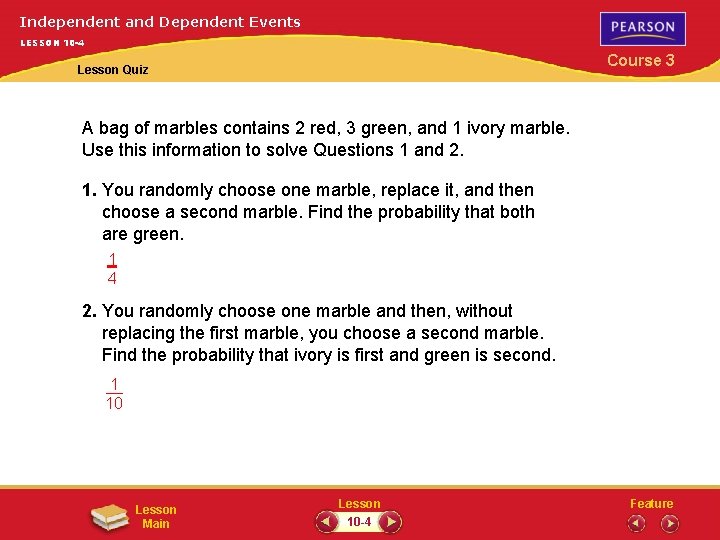 Independent and Dependent Events LESSON 10 -4 Course 3 Lesson Quiz A bag of