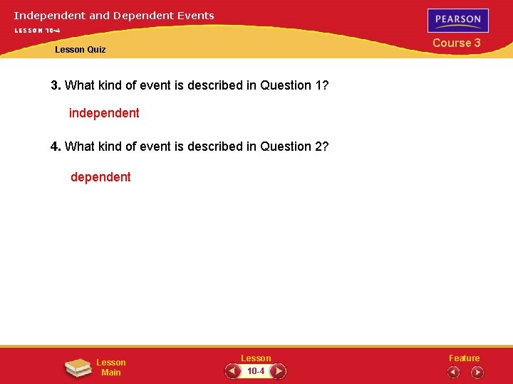 Independent and Dependent Events LESSON 10 -4 Course 3 Lesson Quiz 3. What kind