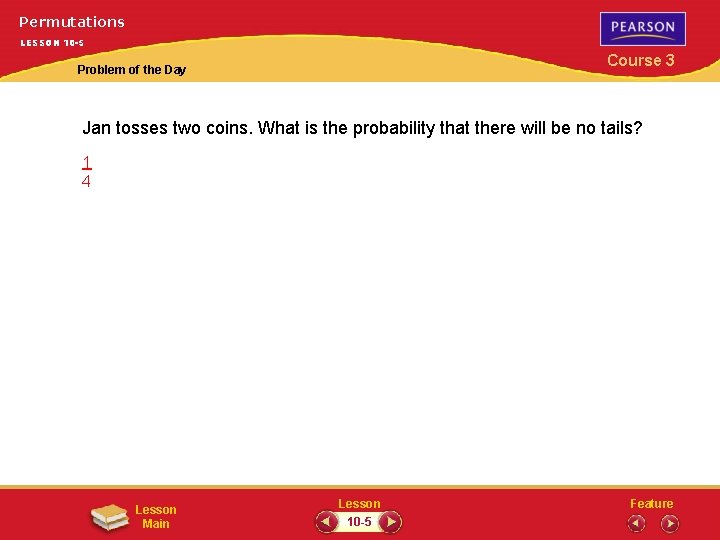 Permutations LESSON 10 -5 Course 3 Problem of the Day Jan tosses two coins.