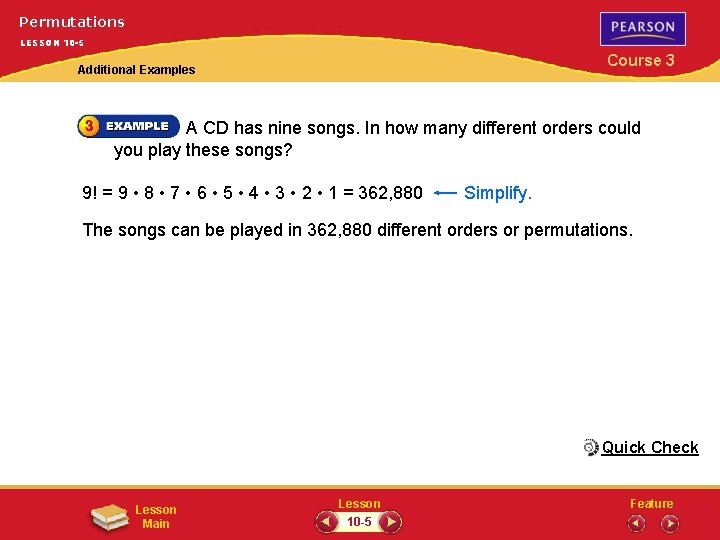 Permutations LESSON 10 -5 Course 3 Additional Examples A CD has nine songs. In