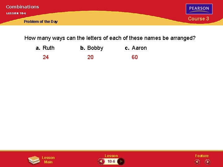 Combinations LESSON 10 -6 Course 3 Problem of the Day How many ways can