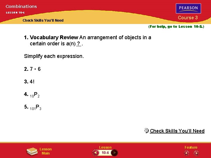 Combinations LESSON 10 -6 Course 3 Check Skills You’ll Need (For help, go to