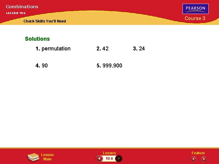 Combinations LESSON 10 -6 Course 3 Check Skills You’ll Need Solutions 1. permutation 2.