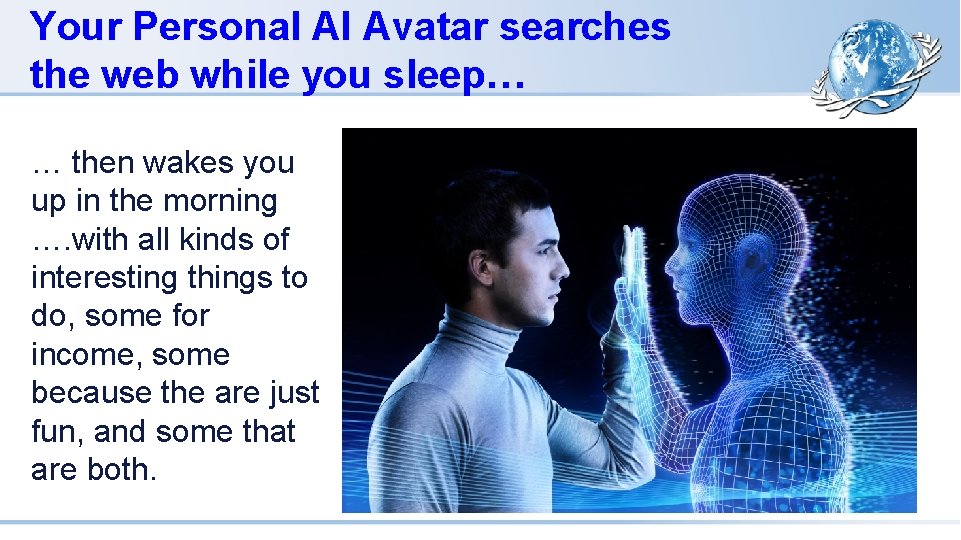 Your Personal AI Avatar searches the web while you sleep… … then wakes you