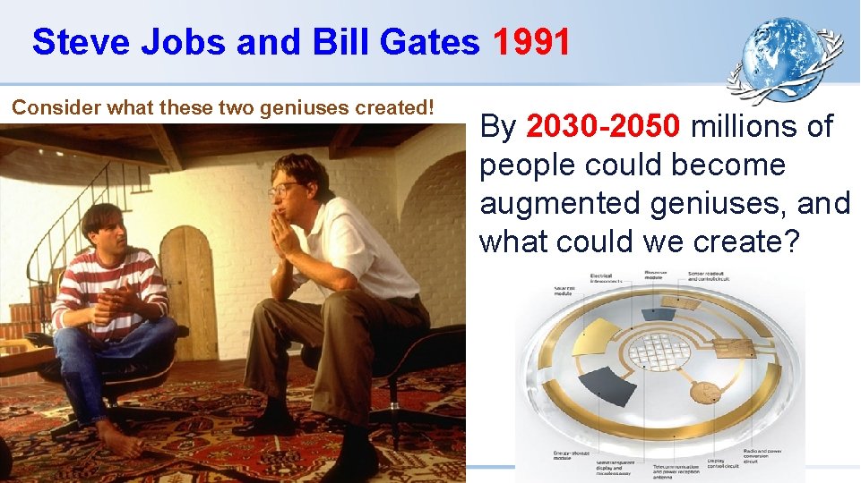 Steve Jobs and Bill Gates 1991 Consider what these two geniuses created! By 2030