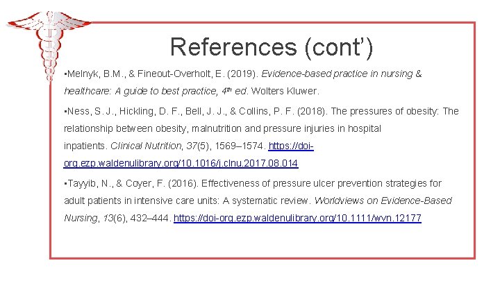 References (cont’) • Melnyk, B. M. , & Fineout-Overholt, E. (2019). Evidence-based practice in