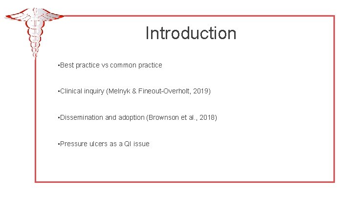 Introduction • Best practice vs common practice • Clinical inquiry (Melnyk & Fineout-Overholt, 2019)