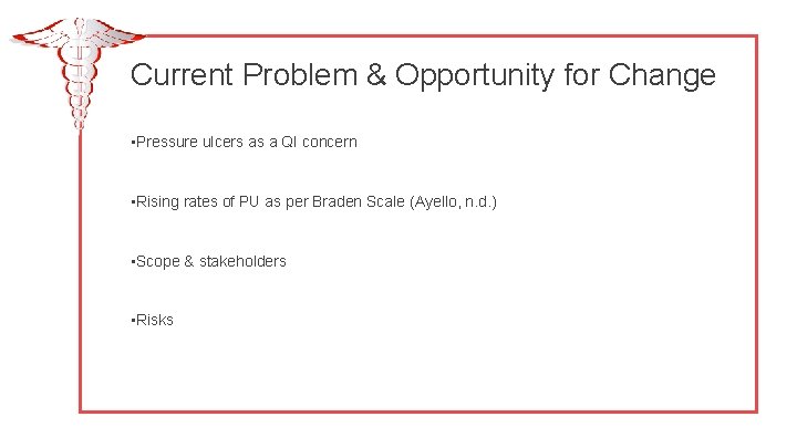 Current Problem & Opportunity for Change • Pressure ulcers as a QI concern •
