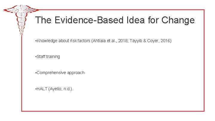 The Evidence-Based Idea for Change • Knowledge about risk factors (Ahtiala et al. ,