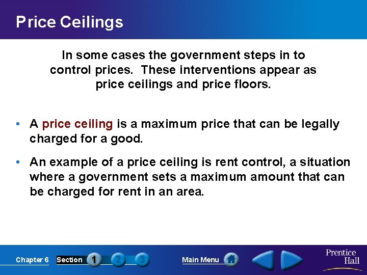 Price Ceilings In some cases the government steps in to control prices. These interventions