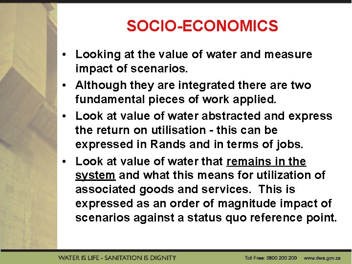 SOCIO-ECONOMICS • Looking at the value of water and measure impact of scenarios. •