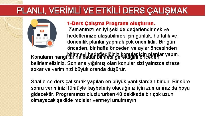 PLANLI, VERİMLİ VE ETKİLİ DERS ÇALIŞMAK 1 -Ders Çalışma Programı oluşturun. Zamanınızı en iyi