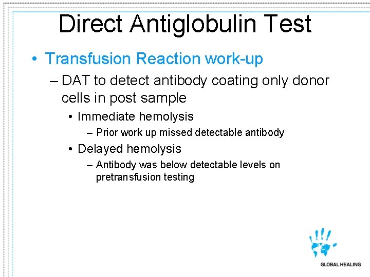 Direct Antiglobulin Test • Transfusion Reaction work-up – DAT to detect antibody coating only