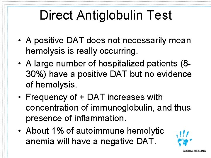 Direct Antiglobulin Test • A positive DAT does not necessarily mean hemolysis is really