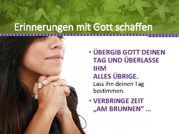 Erinnerungen mit Gott schaffen • ÜBERGIB GOTT DEINEN TAG UND ÜBERLASSE IHM ALLES ÜBRIGE.