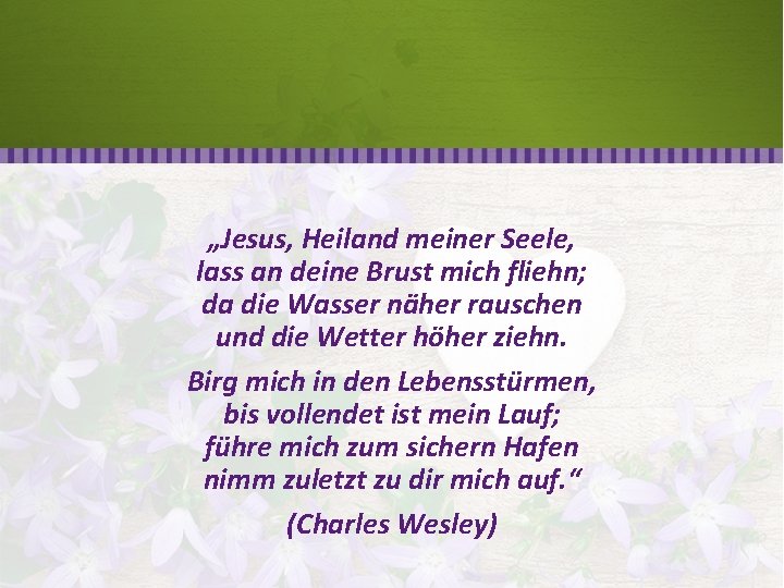 Examples of Journaling „Jesus, Heiland meiner Seele, lass an deine Brust mich fliehn; da