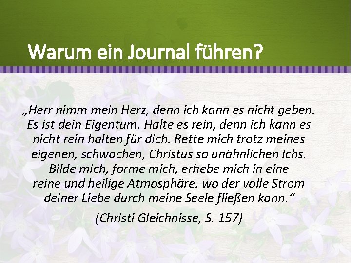 Warum ein Journal führen? „Herr nimm mein Herz, denn ich kann es nicht geben.