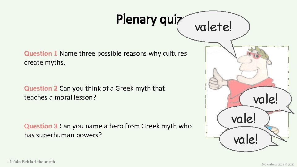Plenary quiz valete! Question 1 Name three possible reasons why cultures create myths. Question