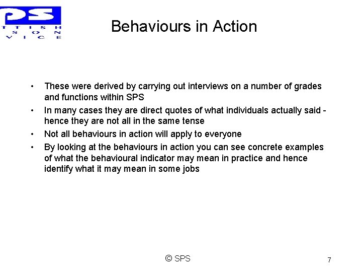 Behaviours in Action • • These were derived by carrying out interviews on a