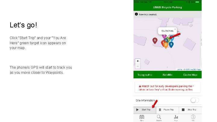 Let’s go! Click “Start Trip” and your “You Are Here” green target icon appears