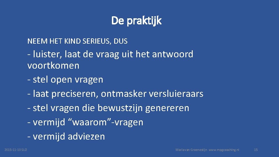 De praktijk NEEM HET KIND SERIEUS, DUS - luister, laat de vraag uit het