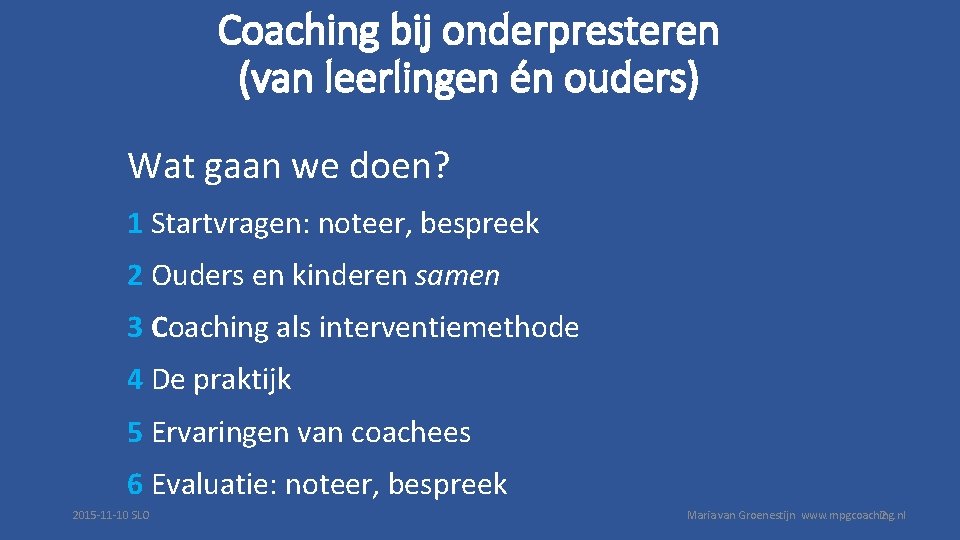 Coaching bij onderpresteren (van leerlingen én ouders) Wat gaan we doen? 1 Startvragen: noteer,