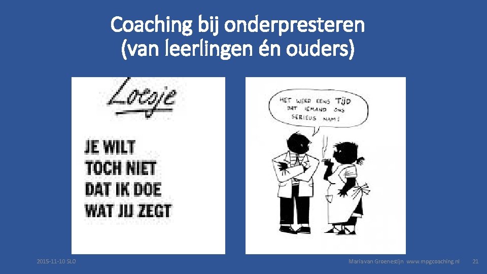 Coaching bij onderpresteren (van leerlingen én ouders) 2015 -11 -10 SLO Maria van Groenestijn