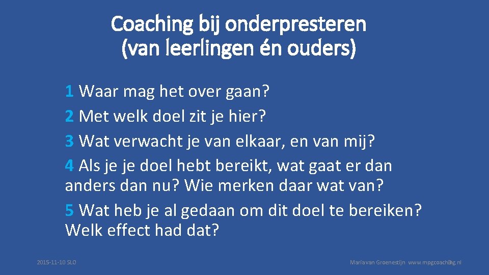 Coaching bij onderpresteren (van leerlingen én ouders) 1 Waar mag het over gaan? 2