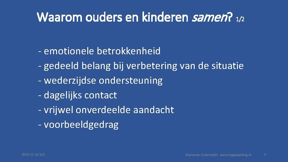 Waarom ouders en kinderen samen? 1/2 - emotionele betrokkenheid - gedeeld belang bij verbetering