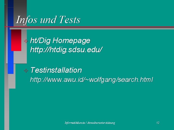 Infos und Tests ² ht/Dig Homepage http: //htdig. sdsu. edu/ ² Testinstallation http: //www.