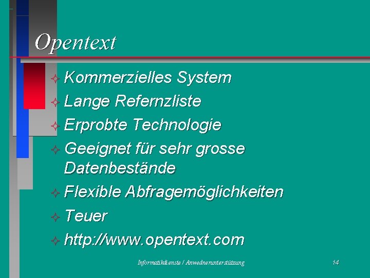 Opentext ² Kommerzielles System ² Lange Refernzliste ² Erprobte Technologie ² Geeignet für sehr