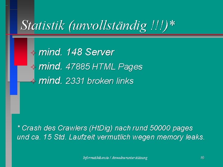 Statistik (unvollständig !!!)* ² mind. 148 Server ² mind. 47885 HTML Pages ² mind.