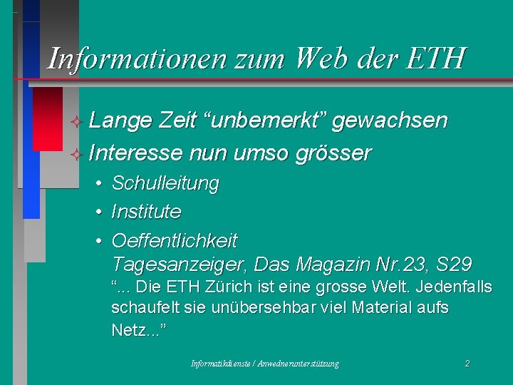 Informationen zum Web der ETH ² Lange Zeit “unbemerkt” gewachsen ² Interesse nun umso