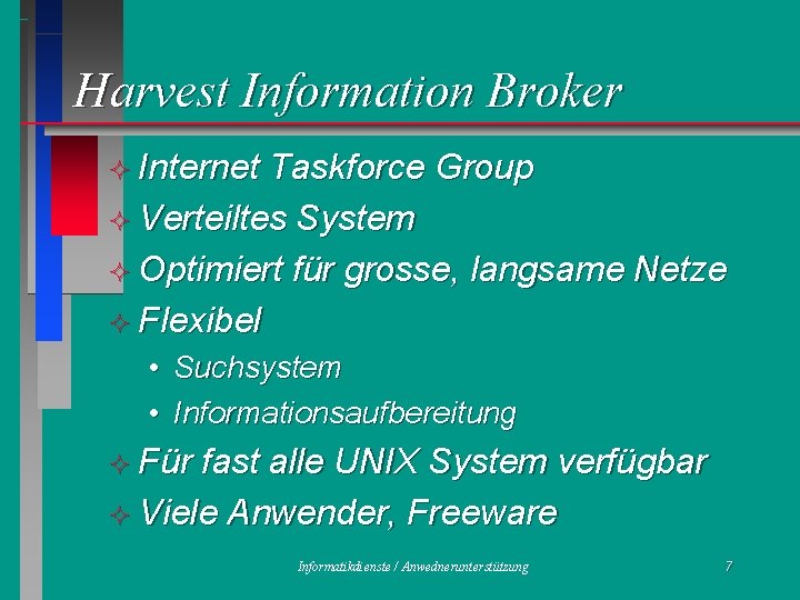 Harvest Information Broker ² Internet Taskforce Group ² Verteiltes System ² Optimiert für grosse,