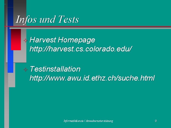 Infos und Tests ² Harvest Homepage http: //harvest. cs. colorado. edu/ ² Testinstallation http: