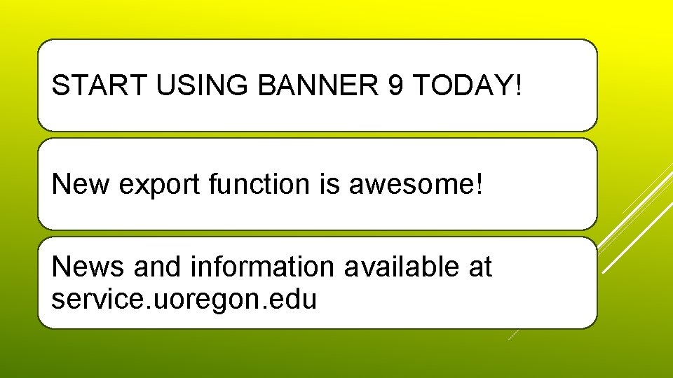 START USING BANNER 9 TODAY! New export function is awesome! News and information available