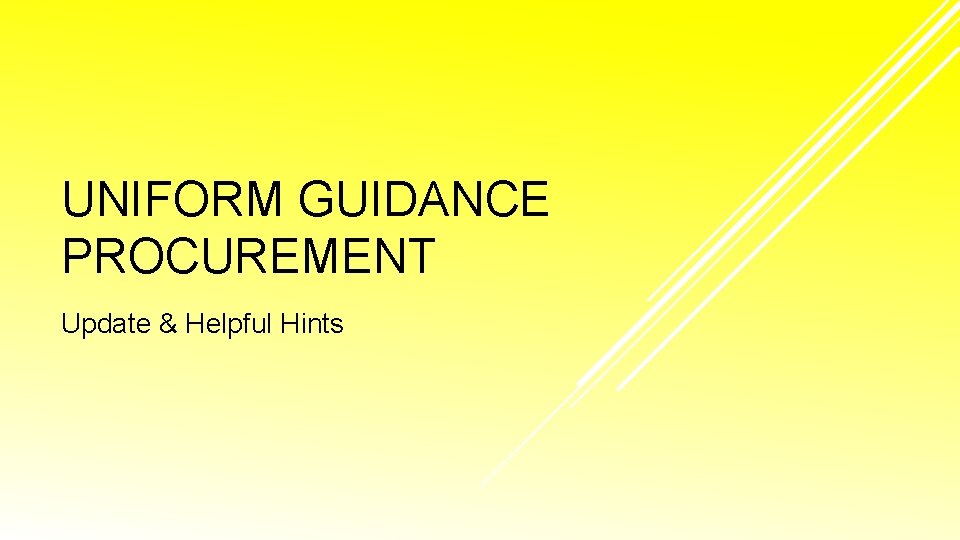 UNIFORM GUIDANCE PROCUREMENT Update & Helpful Hints 