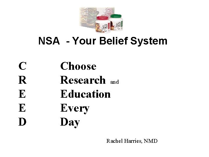 NSA - Your Belief System C R E E D Choose Research and Education