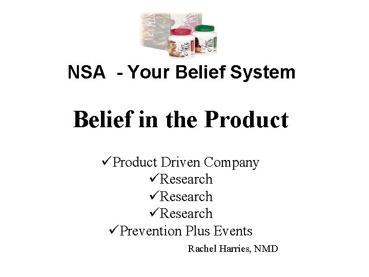 NSA - Your Belief System Belief in the Product üProduct Driven Company üResearch üPrevention
