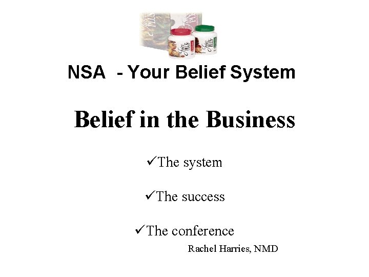 NSA - Your Belief System Belief in the Business üThe system üThe success üThe