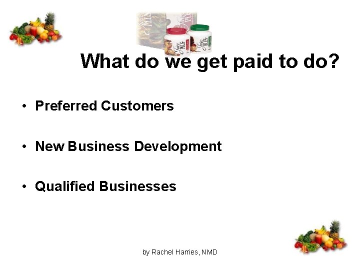What do we get paid to do? • Preferred Customers • New Business Development