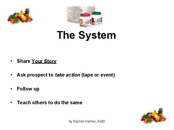 The System • Share Your Story • Ask prospect to take action (tape or