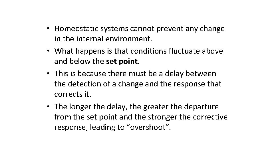  • Homeostatic systems cannot prevent any change in the internal environment. • What