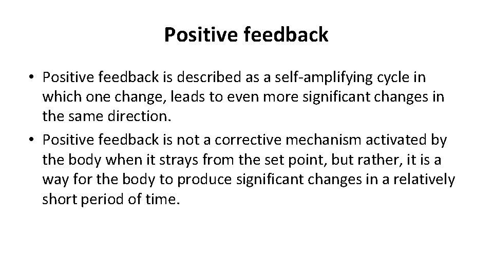 Positive feedback • Positive feedback is described as a self-amplifying cycle in which one