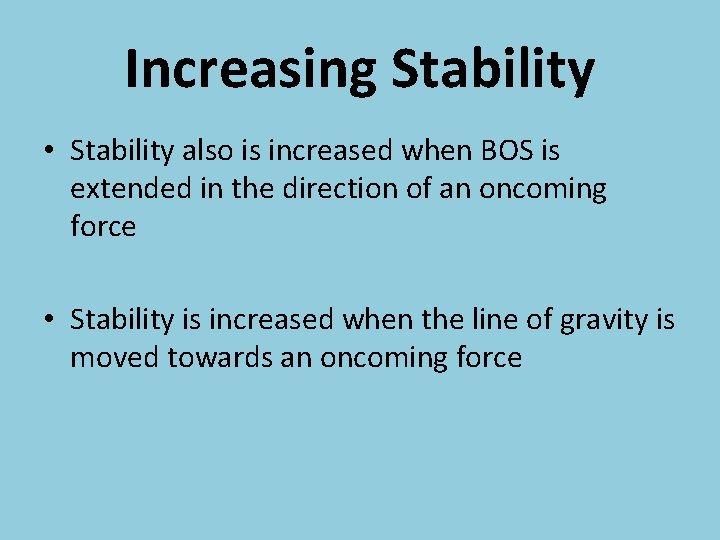 Increasing Stability • Stability also is increased when BOS is extended in the direction