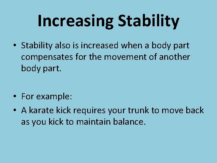 Increasing Stability • Stability also is increased when a body part compensates for the