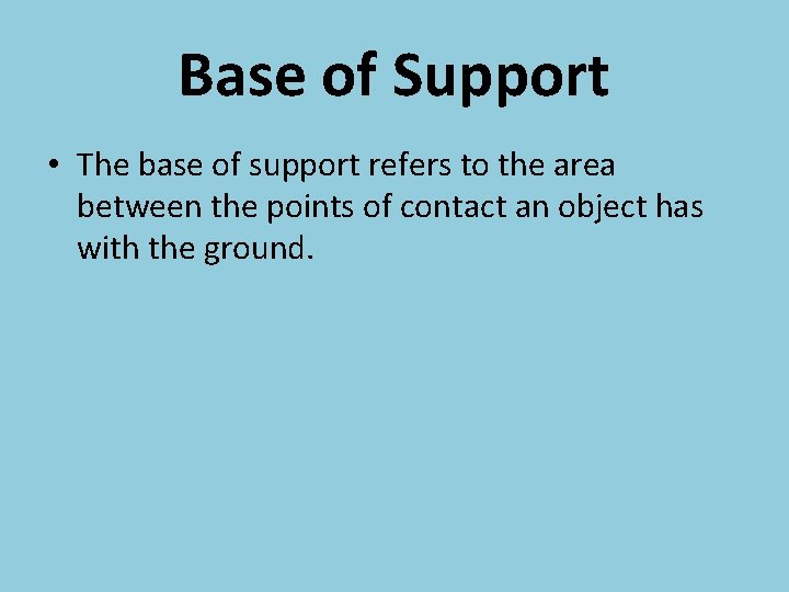 Base of Support • The base of support refers to the area between the