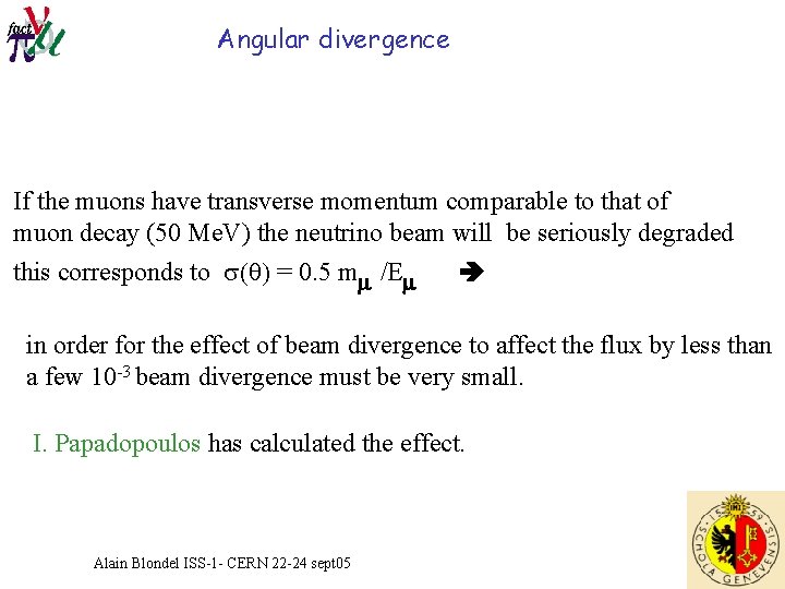 Angular divergence If the muons have transverse momentum comparable to that of muon decay