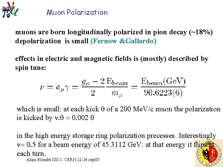 Muon Polarization muons are born longitudinally polarized in pion decay (~18%) depolarization is small